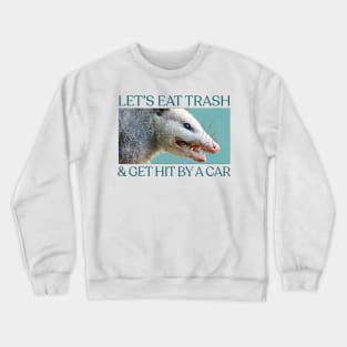 Let's Eat Trash & Get Hit By A Car - Possum Lovers Design Crewneck Sweatshirt